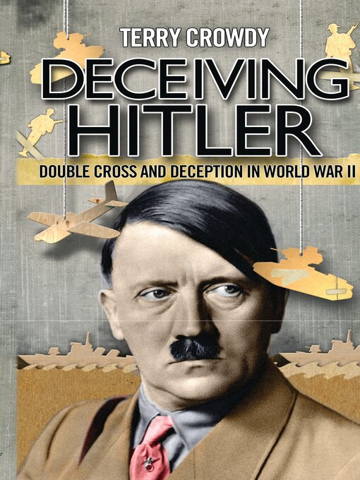 Title details for Deceiving Hitler by Terry Crowdy - Available